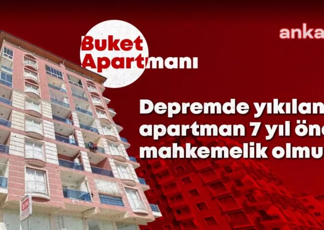 Depremde 94 Kişiye Mezar Olan Buket Apartmanı’nın Yıkımının Göz Göre Göre Geldiği Ortaya Çıktı